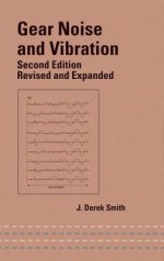 Gear Noise and Vibration: Second Edition, Revised and Expanded - J. Smith