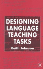 Designing Language Teaching Tasks - Keith Johnson