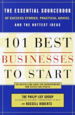 101 Best Businesses to Start: The Essential Sourcebook of Success Stories, Practical Advice, and the Hottest Ideas (101 Best Businesses to Start) - The Philip Lief Group, Russell Roberts