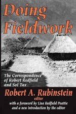 Doing Fieldwork: The Correspondence of Robert Redfield and Sol Tax - Robert Redfield, Lisa Peattie