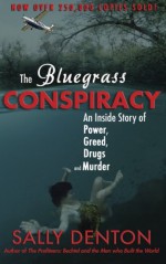 The Bluegrass Conspiracy: An Inside Story of Power, Greed, Drugs & Murder - Sally Denton