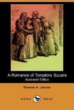 A Romance of Tompkins Square (Illustrated Edition) (Dodo Press) - Thomas A. Janvier, W. T. Smedley