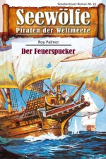 Seewölfe - Piraten der Weltmeere 25: Der Feuerspucker (German Edition) - Roy Palmer