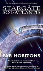 Stargate SG-1 & Atlantis: Far Horizons (Travelers' Tales #1) - Sally Malcolm, Suzanne Wood, Peter Evans, Sabine C. Bauer, Melissa Scott, Keith R.A. DeCandido, Amy Griswold, Diana Dru Botsford, Geonn Cannon, Jo Graham