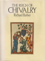 The Reign of Chivalry - Richard Barber