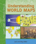 Understanding World Maps (Maps & Mapping Skills) - Meg Gillett, Jack Gillett