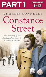 Constance Street: Part 1 of 3: The true story of one family and one street in London's East End - Charlie Connelly