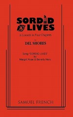 Sordid Lives: A Comedy in Four Chapters - Del Shores