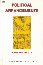 Political Arrangements: Power and the City - Henri Lustiger-Thaler