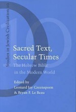 Sacred Text, Secular Times. - Leonard J. Greenspoon