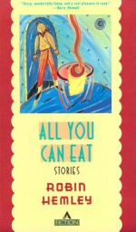 All You Can Eat: Stories - Robin Hemley