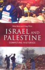 Israel and Palestine: Competing Histories - Mike Berry, Greg Philo