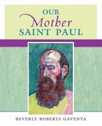 Our Mother Saint Paul - Beverly Roberts Gaventa