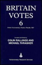 Britain Votes 6: British Parliamentary Election Results, 1997 - Colin Rallings, Michael Thrasher