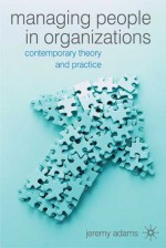 Managing People in Organizations: Contemporary Theory and Practice - Jeremy Adams