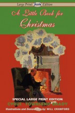 A Little Book for Christmas - Cyrus Townsend Brady, Will Crawford