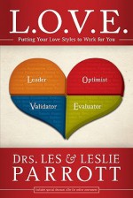 L. O. V. E.: Putting Your Love Styles to Work for You - Les Parrott III, Leslie Parrott