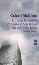 Et que le vaste monde poursuive sa course folle - Colum McCann, Jean-Luc Piningre