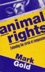 Animal Rights: Extending the Circle of Compassion - Mark Gold