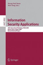 Information Security Applications: 10th International Workshop, Wisa 2009, Busan, Korea, August 25-27, 2009, Revised Selected Papers - Heung Youl Youm, Moti Yung