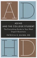 Ad/Hd and the College Student: The Everything Guide to Your Most Urgent Questions - Patricia O. Quinn