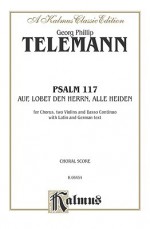 Psalm 117 (Auf, Lobet Den Herrn Alle Heiden): Satb (Orch.) (German, Latin Language Edition) - Georg Telemann