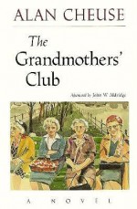 The Grandmothers' Club: A Novel - Alan Cheuse, John W. Aldridge