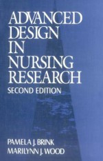 Advanced Design in Nursing Research - Pamela J Brink, Marilynn J Wood