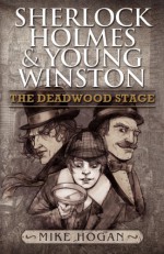 Sherlock Holmes and Young Winston: The Deadwood Stage - Mike Hogan