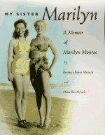 My Sister Marilyn: A Memoir of Marilyn Monroe - Berniece Baker Miracle, Mona Rae Miracle