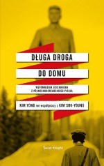 Długa droga do domu. Wspomnienia uciekiniera z północnokoreańskiego piekła - Kim Yong, Kim Suk-Young