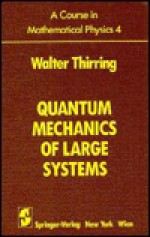 Quantum Mechanics of Large Systems - Walter E. Thirring