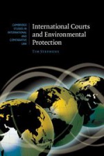 International Courts and Environmental Protection (Cambridge Studies in International and Comparative Law) - Tim Stephens