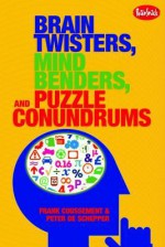 Brain Twisters, Mind Benders, and Puzzle Conundrums - Frank Coussement, Peter De Schepper