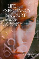 Life Expectancy in Court: A Textbook for Doctors and Lawyers - T.W. Anderson