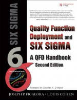 Quality Function Deployment and Six Sigma, Second Edition: A QFD Handbook (2nd Edition) - Joseph P. Ficalora, Louis Cohen