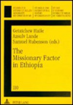 The Missionary Factor in Ethiopia: Papers from a Symposium on the Impact of European Missions on Ethiopian Society, Lund University, August 1996 (Studien ... Geschichte Des Christentums) - Samuel Rubenson, Getatchew Haile, Aasulv Lande, Richard Friedli, Theo Sundermeier, Werner Ustorf, Klaus Koschorke, Jongeneel Jan A. B.