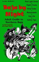 Baja by Night: The Only Adult Guide for Baja, California - Phil Fredricks, Roger Warren