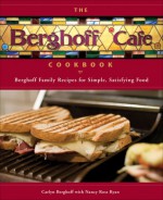 The Berghoff Cafe Cookbook: Berghoff Family Recipes for Simple, Satisfying Food - Carlyn Berghoff, Nancy Ross Ryan