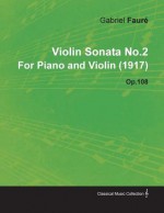 Violin Sonata No.2 by Gabriel Faur for Piano and Violin (1917) Op.108 - Gabriel Faur