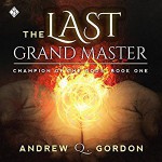 The Last Grand Master (Champion of the Gods Book 1) - Andrew Q. Gordon, Joel Leslie