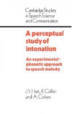 A Perceptual Study of Intonation: An Experimental-Phonetic Approach to Speech Melody - J.T. Hart, A. Cohen, R. Collier