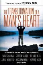 The Transformation of a Man's Heart: Reflections on the Masculine Journey - Stephen W. Smith