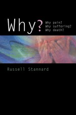 Why?: Why Evil? Why Suffering? Why Death? - Russell Stannard