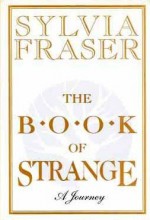 The Book of Strange: A Journey - Sylvia Fraser