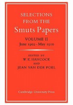 Selections from the Smuts Papers: Volume 2, June 1902-May 1910 - W. K. Hancock, Jean van der Poel