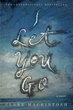 I Let You Go - Clare Mackintosh