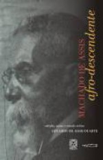 Machado de Assis Afro-Descendente: Escritos de Caramujo (Antologia) - Machado de Assis, Eduardo de Assis Duarte