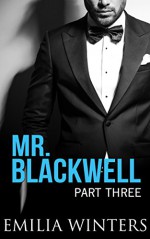 Mr. Blackwell: Part Three (A Billionaire Romance) - Emilia Winters