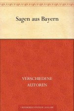 Sagen aus Bayern (German Edition) - verschiedene Autoren